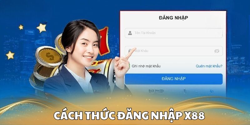 🧭 Cách thức đăng nhập X88 một cách chi tiết