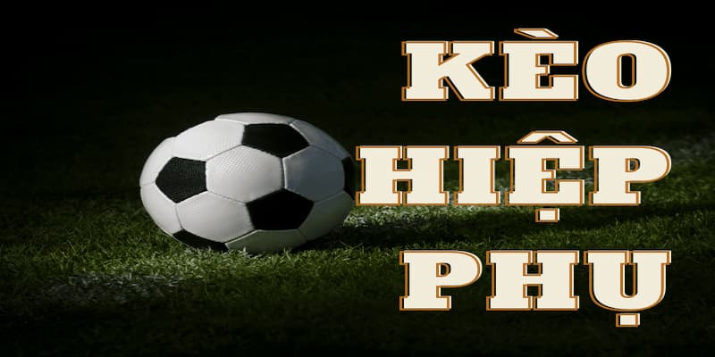 ⚽ Kèo Hiệp Phụ – Nước Cờ Cuối Cùng Của Dân Cá Độ