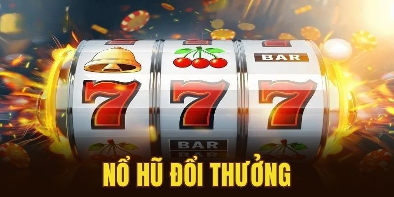 Tổng quan về nổ hũ đổi thưởng